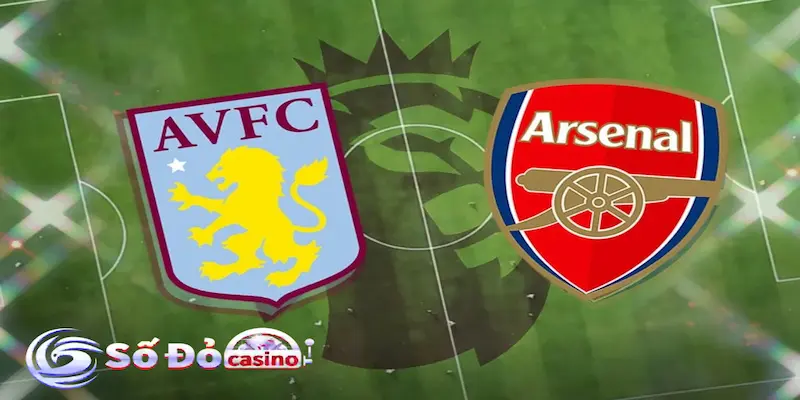 So sánh sức mạnh đội hình khi Arsenal đấu với Aston Villa